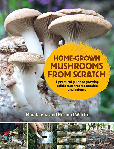 Cover of Home-Grown Mushrooms from Scratch by Magdalena Wurth & Herbert Wurth